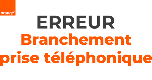 Code erreur branchement prise téléphonique Orange