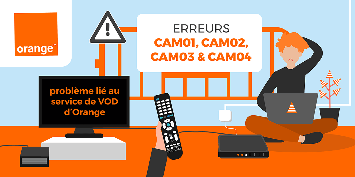 Résoudre les erreurs CAM01, CAM02, CAM03 et CAM04 des box internet Orange.