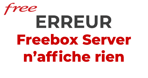 Résoudre problème d'affichage Freebox Server