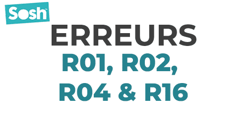 Code erreur R01, R02, R04 ou R16 sur la box Sosh : que faire