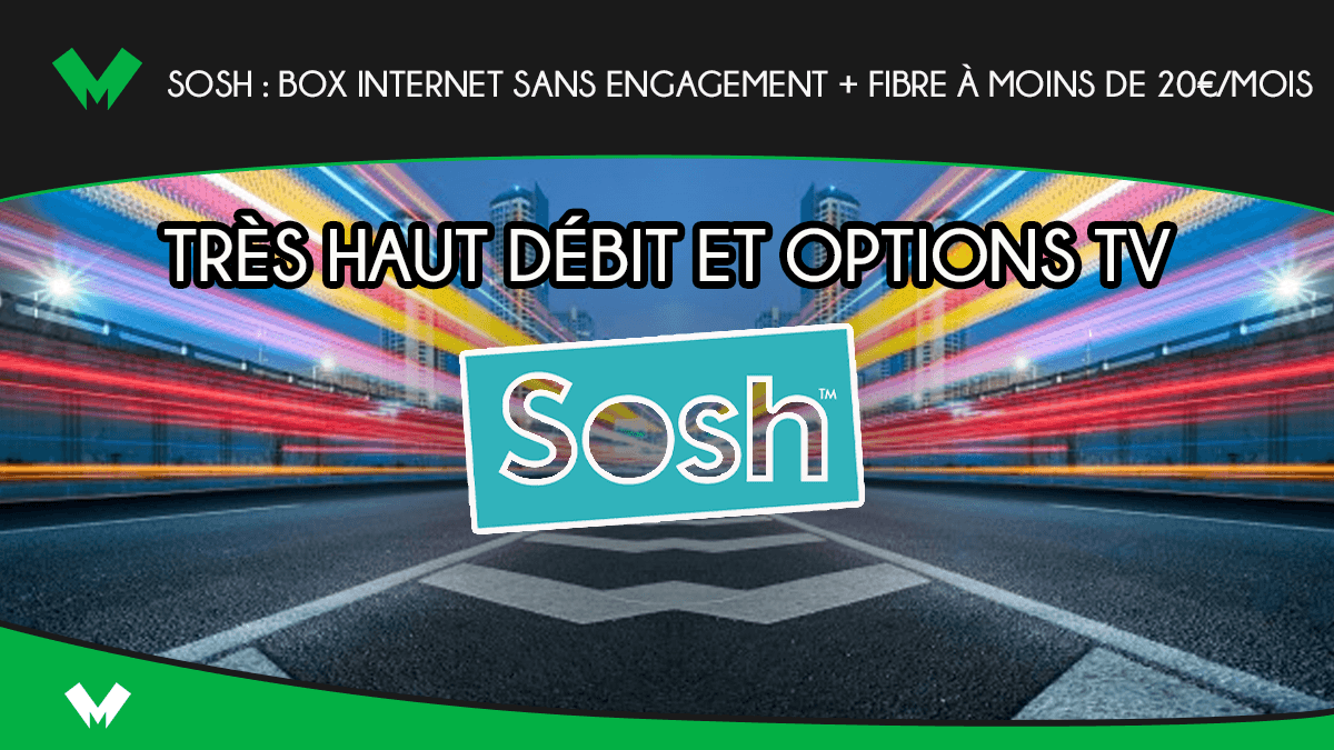 Sosh : box internet sans engagement + fibre à moins de 20€/mois