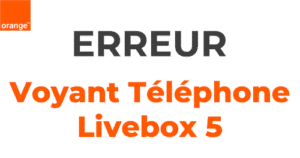 Code erreur voyant téléphone Livebox 5