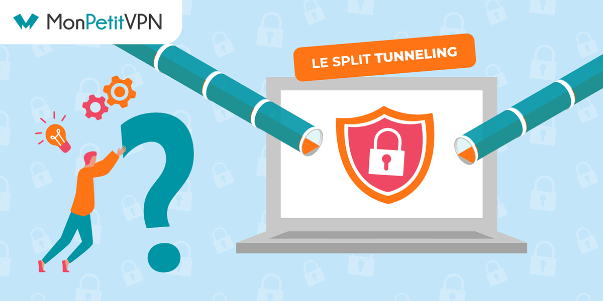 Bien comprendre le split tunneling