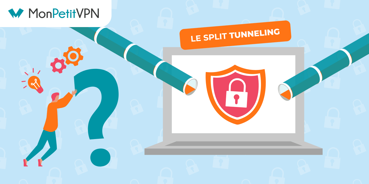 Split Tunneling et VPN comment ça marche et à quoi ça sert