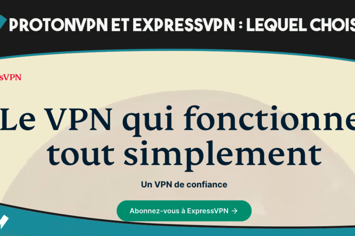 Le top des VPN de confiance : ExpressVPN ou ProtonVPN ?
