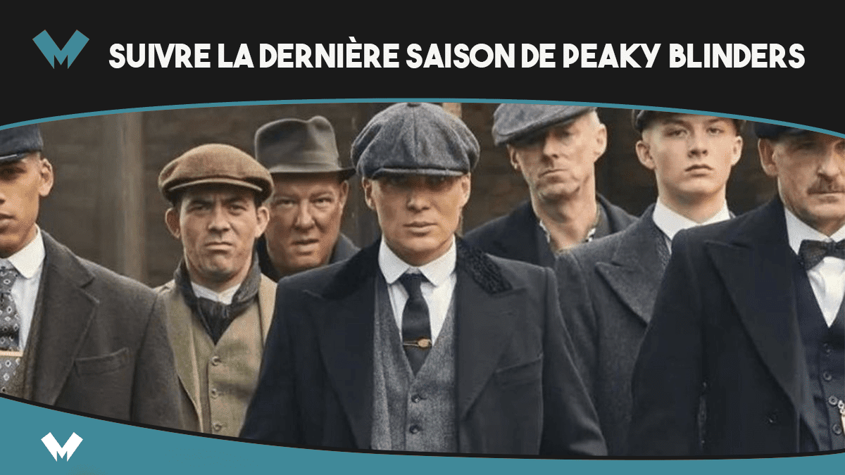 Peaky Blinders Saison 6 Streaming Peaky Blinders : comment faire pour suivre la dernière saison de la série ?