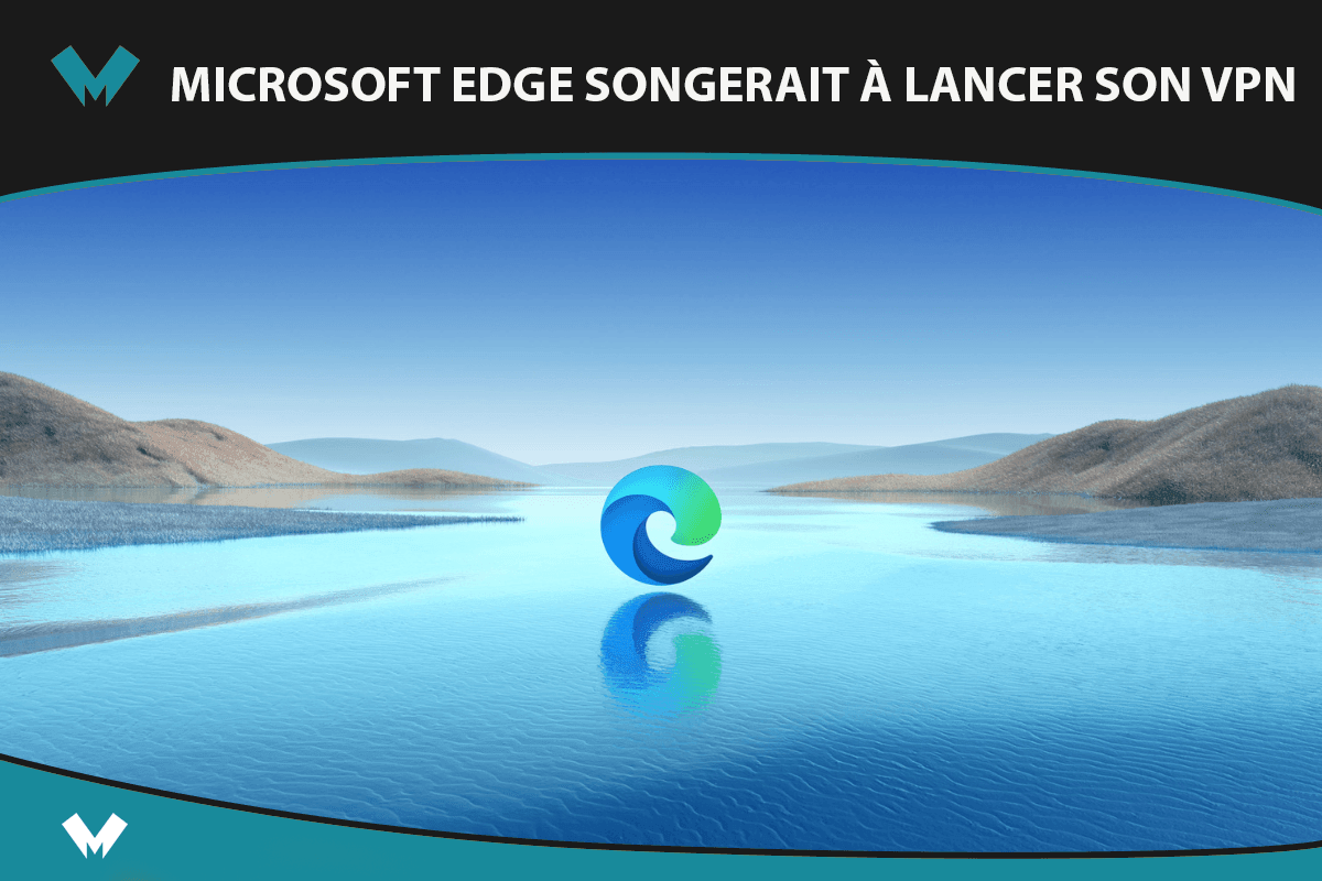 Projet de lancement de VPN chez Microsoft Edge