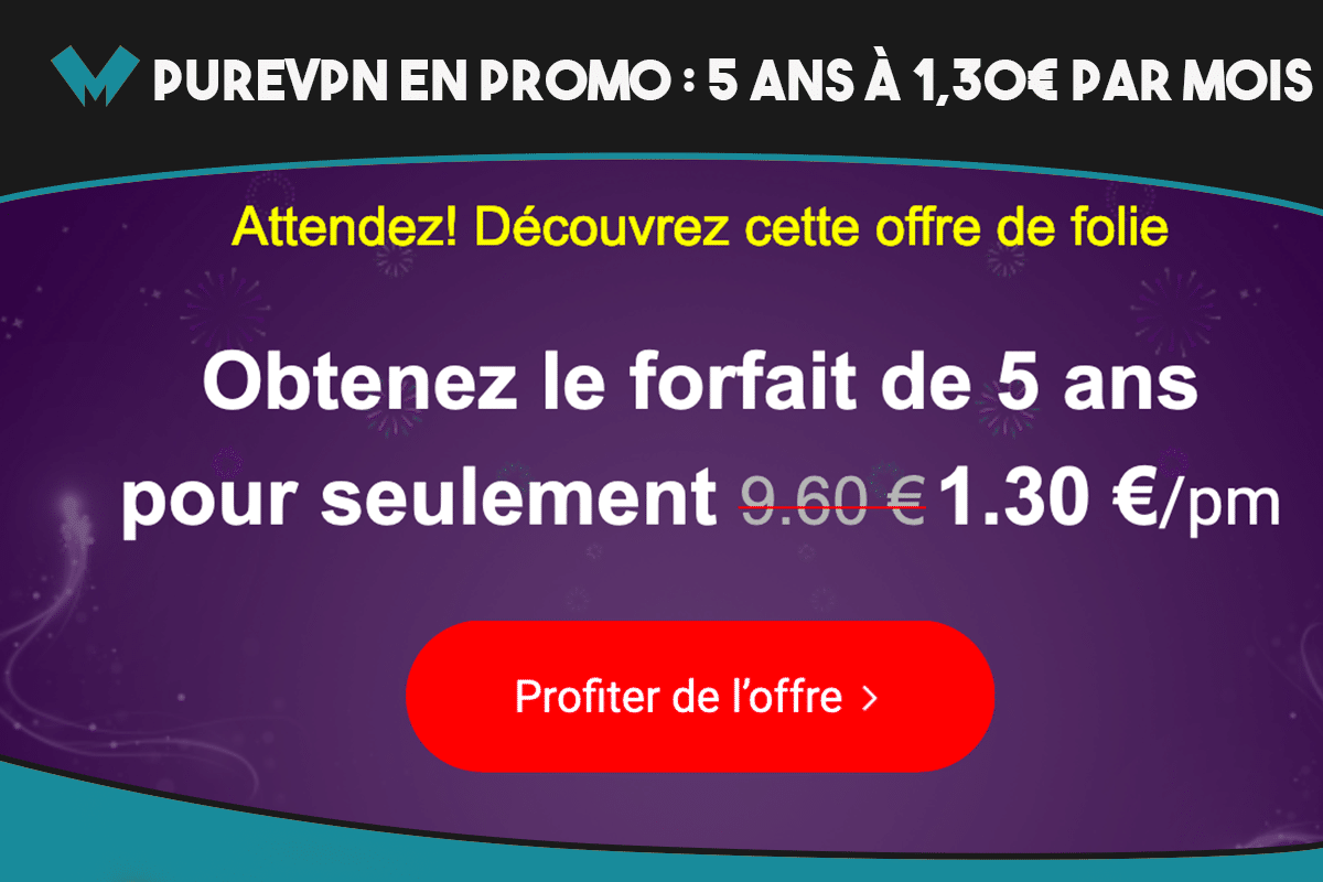 Le fournisseur PureVPN est en promotion : les 5 ans sont à 1,30€ par mois