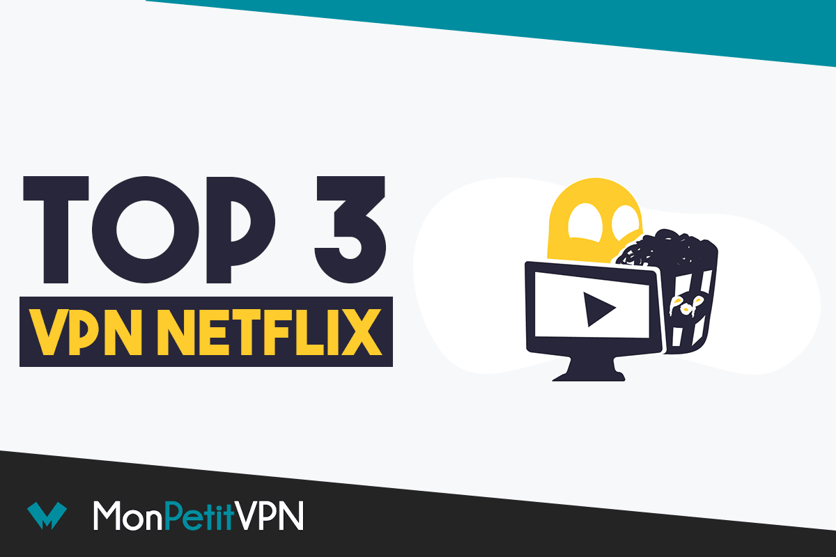 Top 3 des VPN Netflix pour regarder toutes les séries bloquées en France
