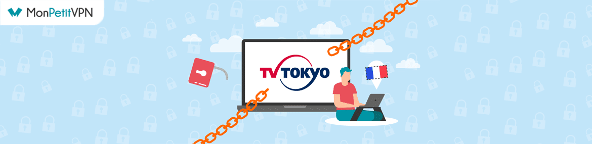 Débloquer TV Tokyo partout en France