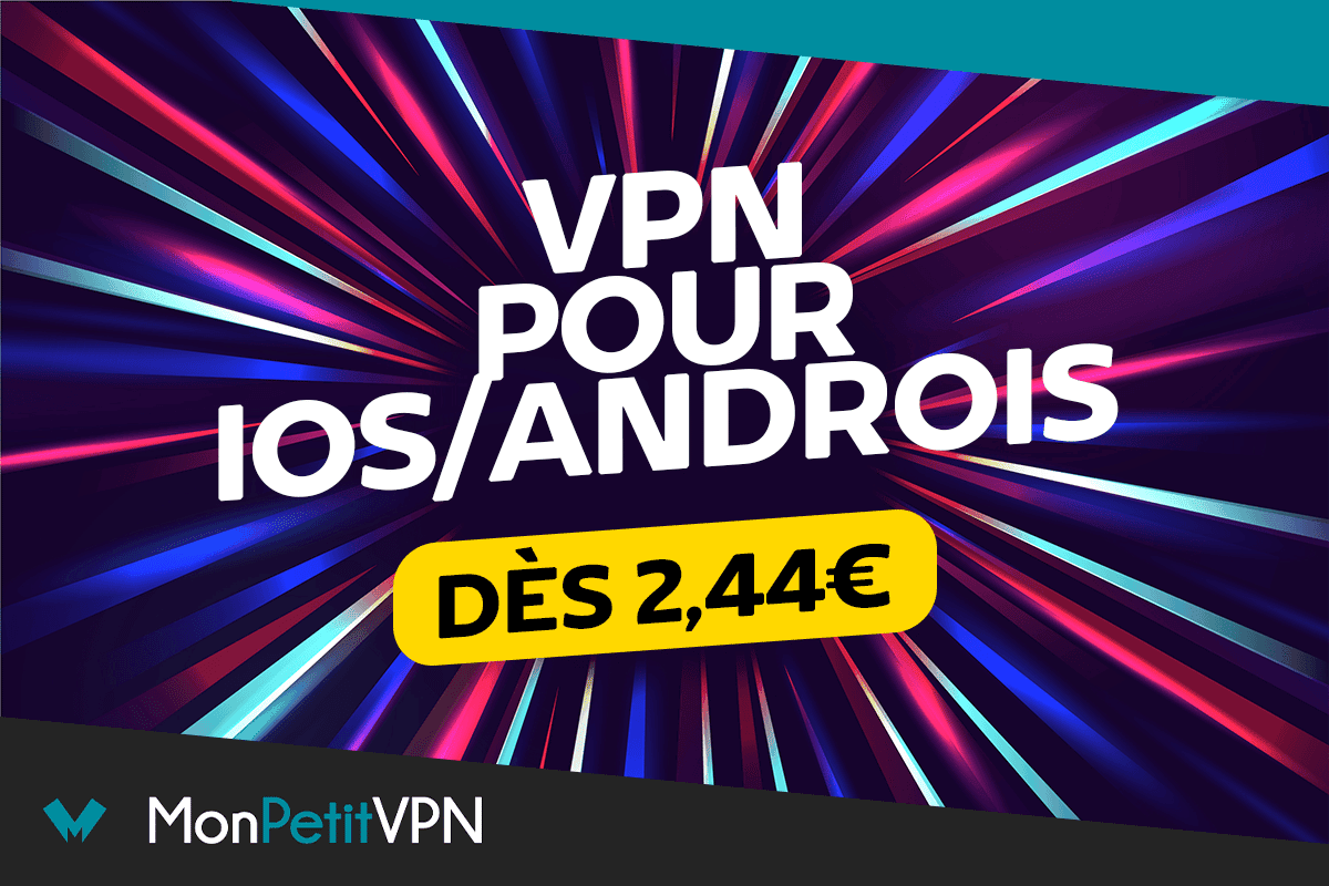 VPN mobile pour Android et iPhone