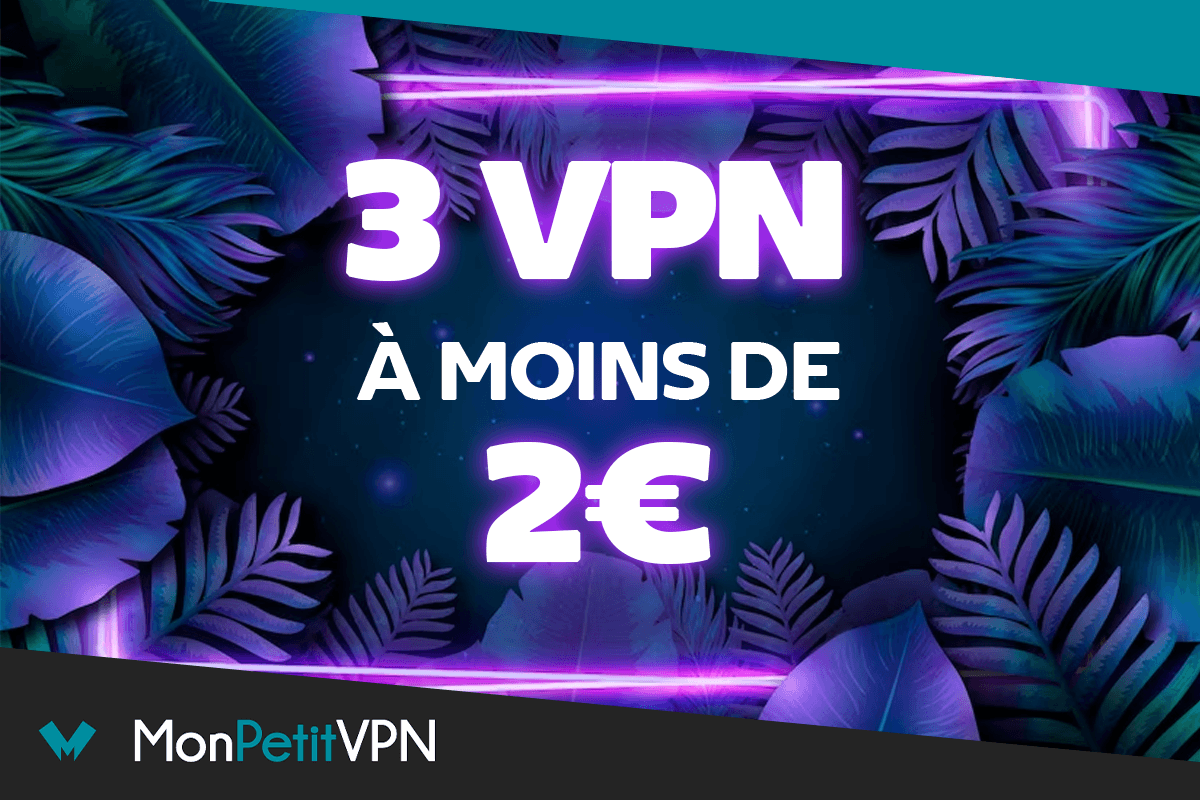 VPN les moins chers en dessous de 2€