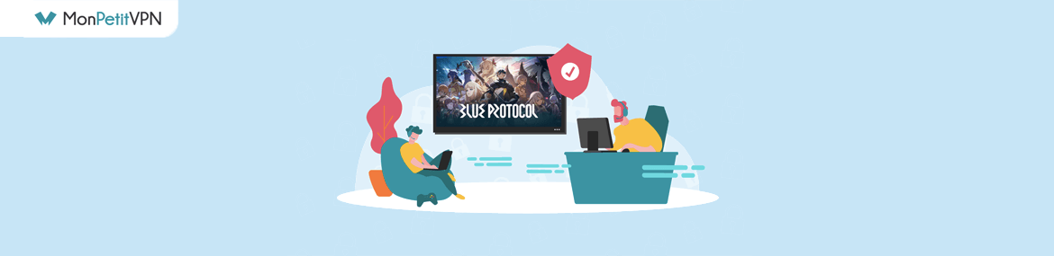 Comment débloquer le jeu Blue Protocol partout ?