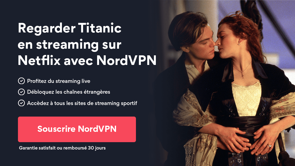 Titanic En Streaming Gratuit L'astuce pour regarder Titanic en streaming Netflix depuis la France