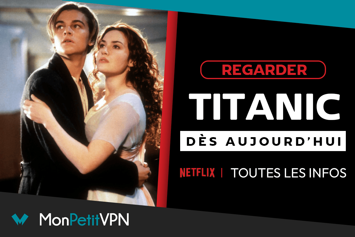 Titanic En Streaming Gratuit L'astuce pour regarder Titanic en streaming Netflix depuis la France