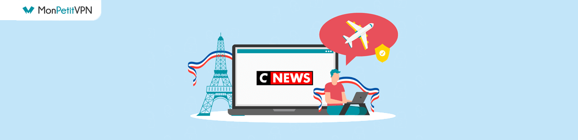 La marche à suivre pour regarder Cnews à l'étranger