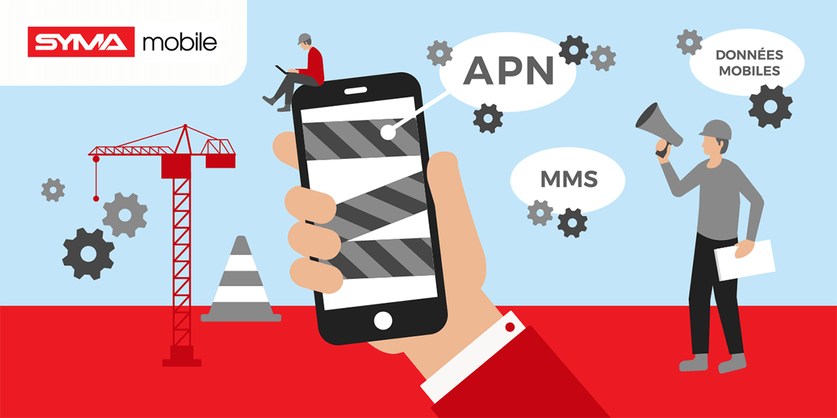 Ce qu'il faut savoir pour configurer son APN Syma Mobile