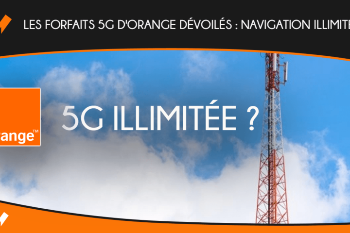 Les forfaits 5G d'Orange dévoilés : navigation illimitée ?