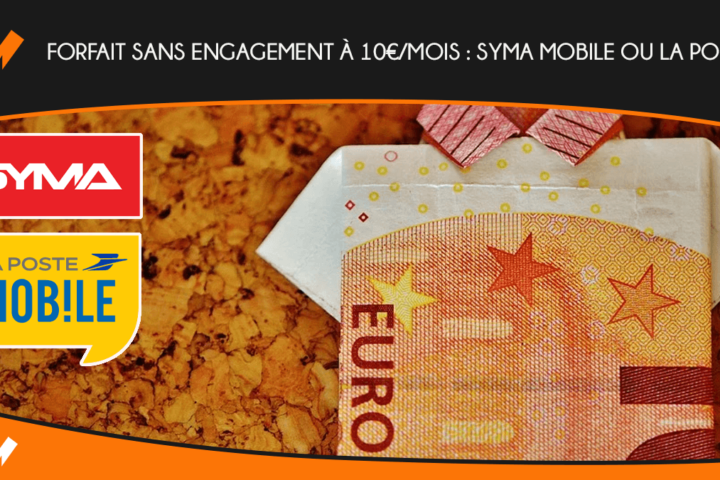 Forfait sans engagement à 10€/mois : Syma Mobile ou La Poste ?