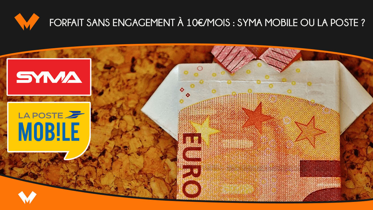 Forfait sans engagement à 10€/mois : Syma Mobile ou La Poste ?