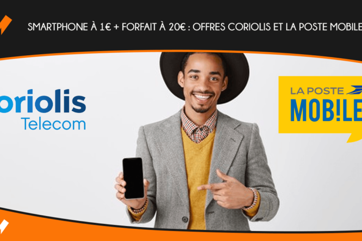 Smartphone à 1€ + forfait à 20€ : offres Coriolis et La Poste Mobile